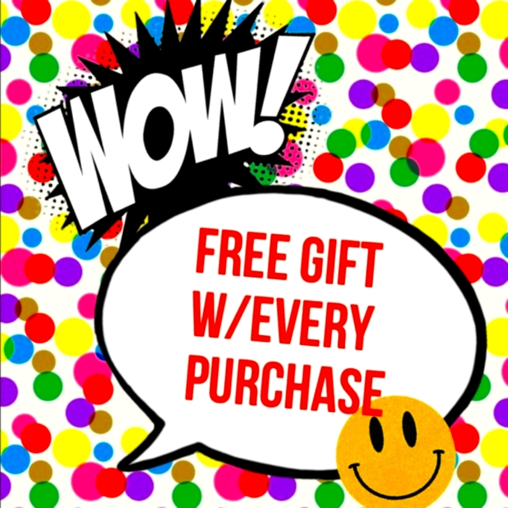 Free gift with every purchase!